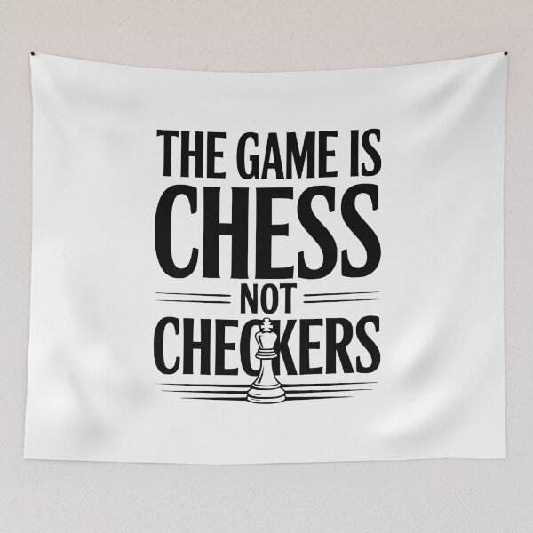 Item preview, The Game is Chess Not Checkers designed and sold by Frank Ring.
