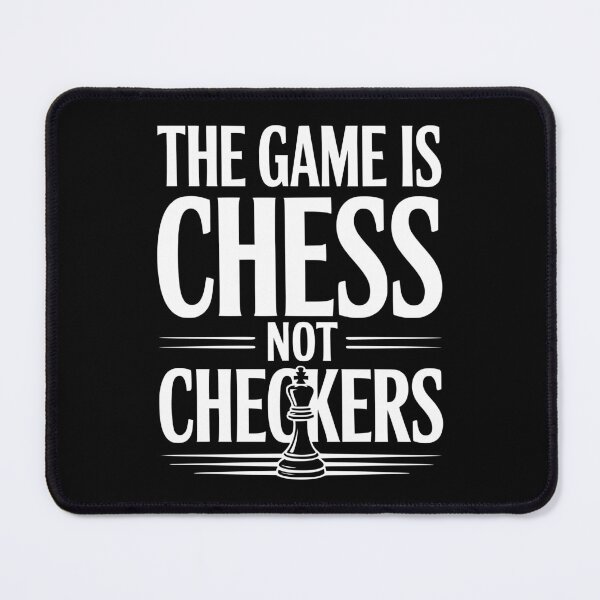 Item preview, The Game is Chess Not Checkers designed and sold by Frank Ring.