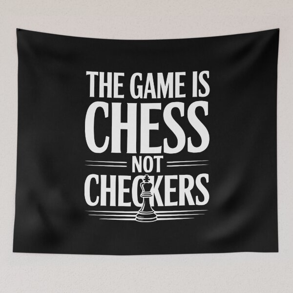 Item preview, The Game is Chess Not Checkers designed and sold by Frank Ring.