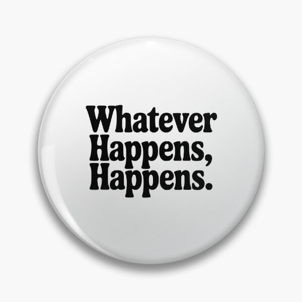 Item preview, Whatever Happens, Happens designed and sold by Frank Ring.