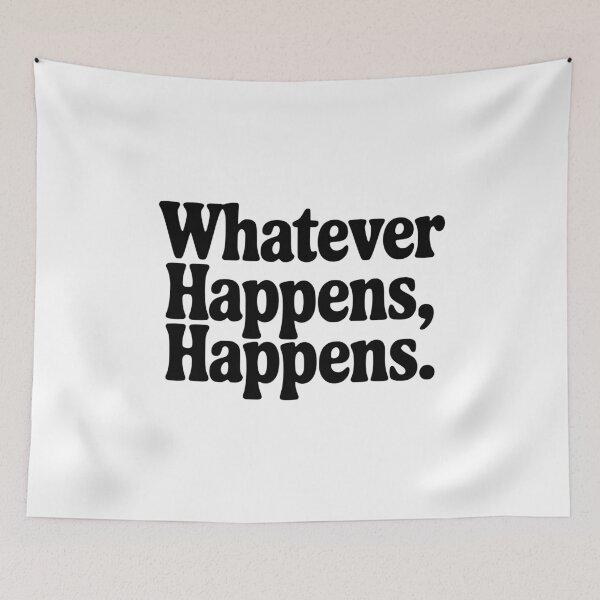 Item preview, Whatever Happens, Happens designed and sold by Frank Ring.