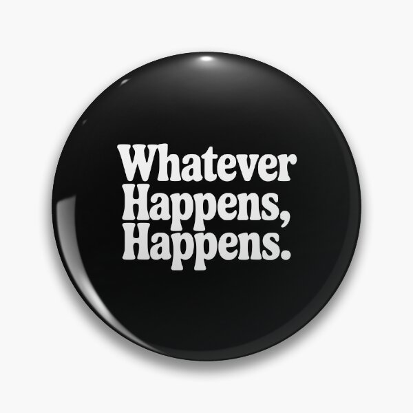 Item preview, Whatever Happens, Happens designed and sold by Frank Ring.