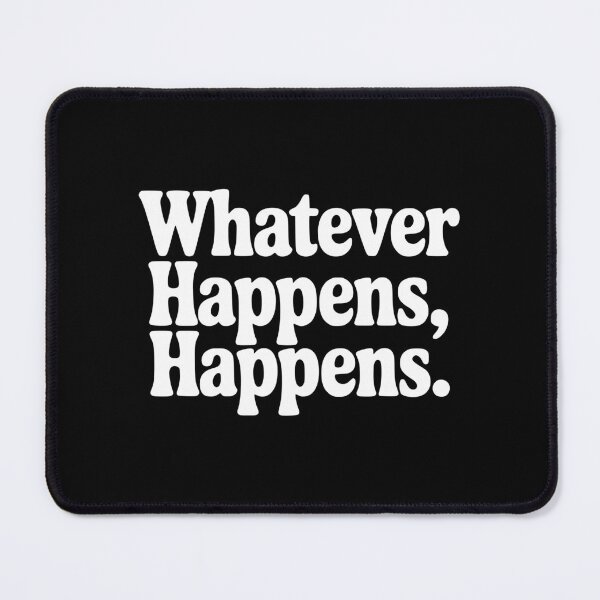 Item preview, Whatever Happens, Happens designed and sold by Frank Ring.