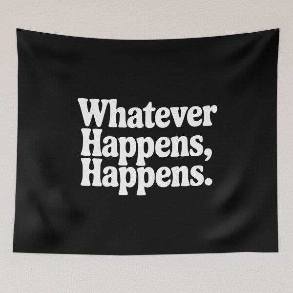 Item preview, Whatever Happens, Happens designed and sold by Frank Ring.