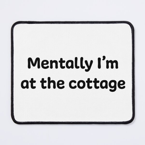 Item preview, Mentally I'm at the Cottage | Black designed and sold by annemyne.