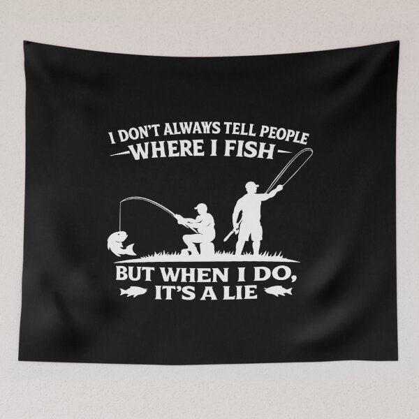 Item preview, I don't always tell people where I fish but when I do it's a lie,Funny Fishing designed and sold by CloudyPress.