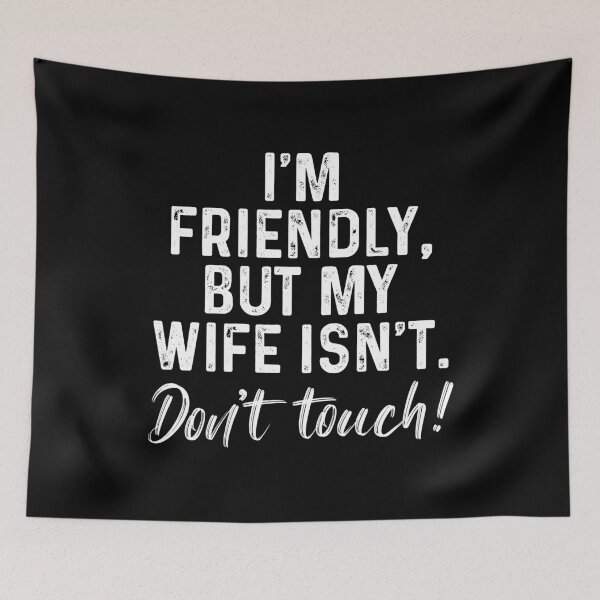 Item preview, I'm friendly but my wife isn't Don't touch designed and sold by JanessaHardi.