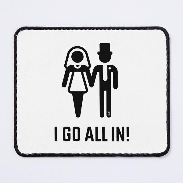 Item preview, I Go All In! (Wedding / Marriage / Groom / Bride / Black) designed and sold by MrFaulbaum.