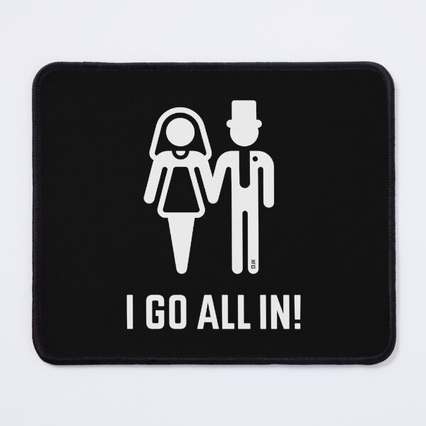 Item preview, I Go All In! (Wedding / Marriage / Groom / Bride / White) designed and sold by MrFaulbaum.