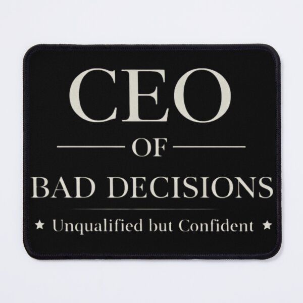 Item preview, CEO of Bad Decisions – Funny Sarcastic Quote Humor Design designed and sold by BuyByButterfly.