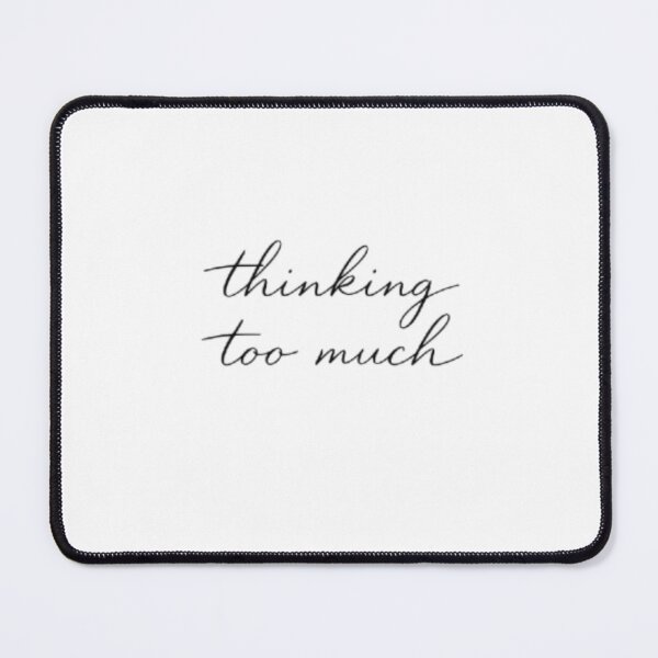 Item preview, Thinking Too Much – Minimal Aesthetic Quote Design designed and sold by Sanika arts .