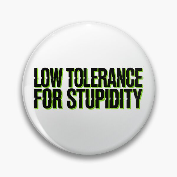 Item preview, Low Tolerance For Stupidity Bold Statement designed and sold by Amanda's Factory.
