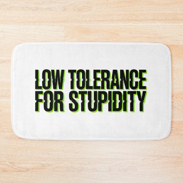 Item preview, Low Tolerance For Stupidity Bold Statement designed and sold by Amanda's Factory.