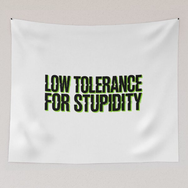 Item preview, Low Tolerance For Stupidity Bold Statement designed and sold by Amanda's Factory.