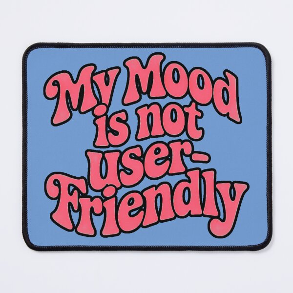 Item preview, My Mood Is Not User Friendly designed and sold by ZooStateofMind.