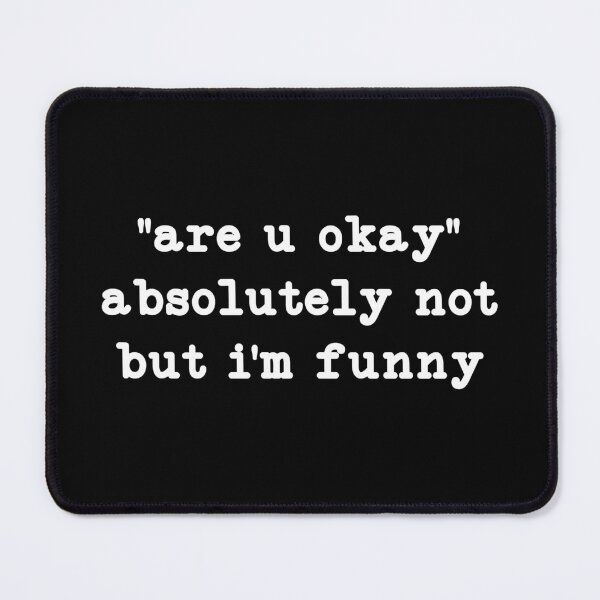 Item preview, are u okay absolutely not but i'm funny,Funny Humor designed and sold by CloudyPress.