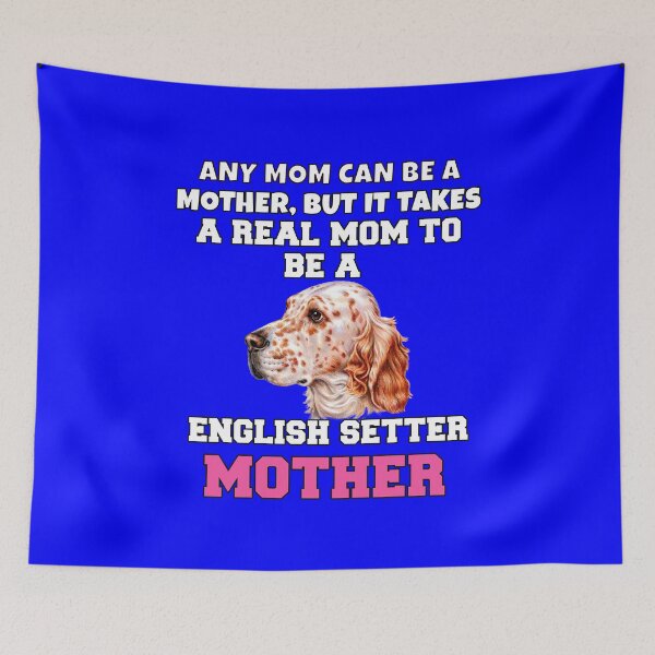 Item preview, English Setter Dog Owner Any Mom Can Be A Mother, But It Takes A Real Mom To Be A  English Setter Mother designed and sold by fantasticdesign.
