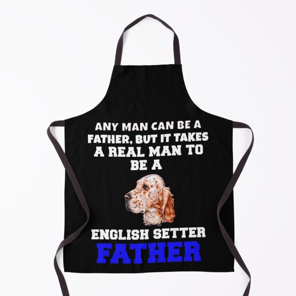 Item preview, English Setter Dog Owner Any Man Can Be A Father, But It Takes A Real Man To Be A  English Setter Father designed and sold by fantasticdesign.