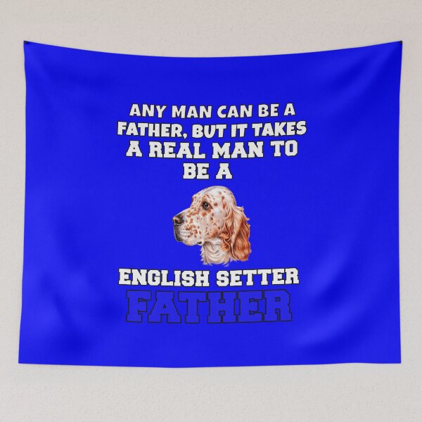 Item preview, English Setter Dog Owner Any Man Can Be A Father, But It Takes A Real Man To Be A  English Setter Father designed and sold by fantasticdesign.