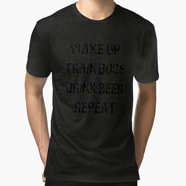 Wak, Train Dogs, Drink, Repeat (light tees) Tri-blend T-Shirt