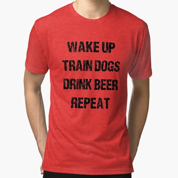 Wak, Train Dogs, Drink, Repeat (light tees) Tri-blend T-Shirt