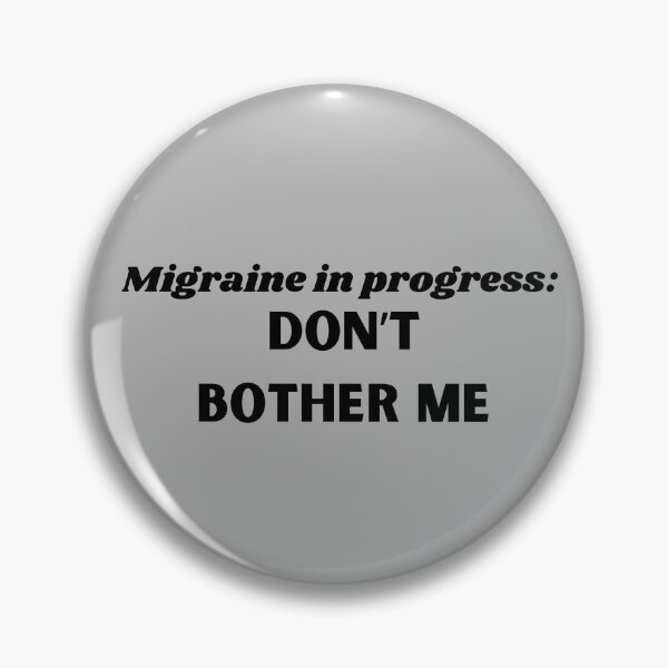 Item preview, Migraine in progress: Don't bother me designed and sold by K.A. Roberts.
