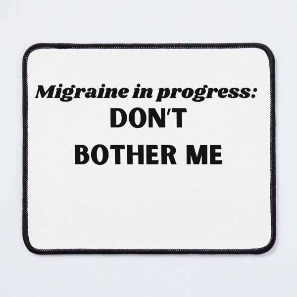 Item preview, Migraine in progress: Don't bother me designed and sold by K.A. Roberts.