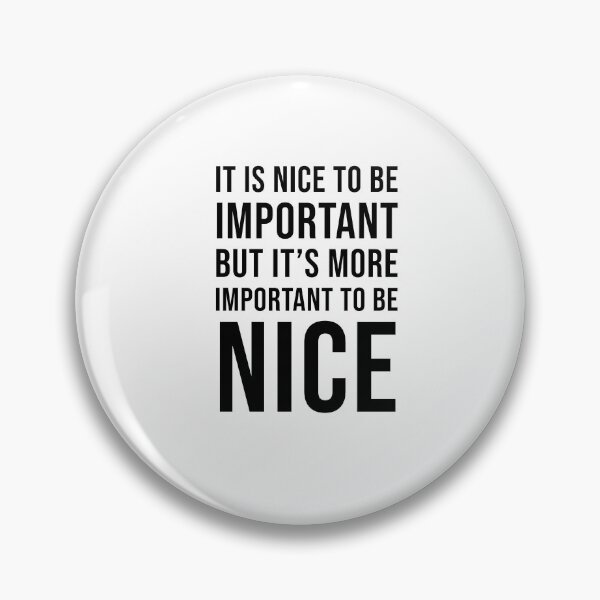 Item preview,  It is nice to be important, but it's more important to be nice  designed and sold by Inspirationmotivation.