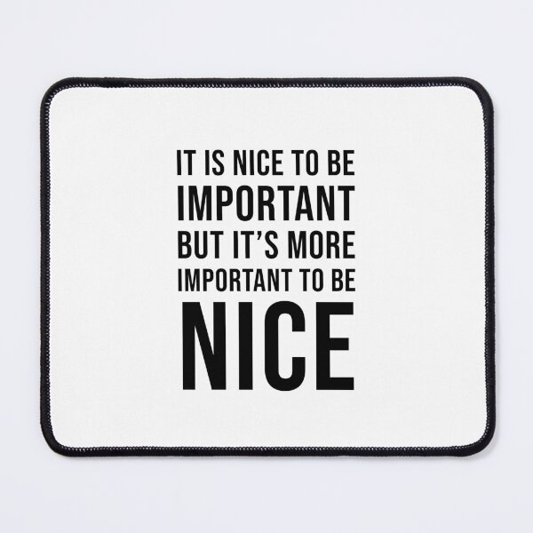 Item preview,  It is nice to be important, but it's more important to be nice  designed and sold by Inspirationmotivation.