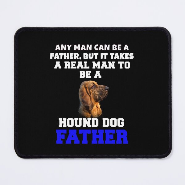 Item preview, Hound Dog Pet Owner Any Man Can Be A Father, But It Takes A Real Man To Be A Hound Dog Father designed and sold by fantasticdesign.
