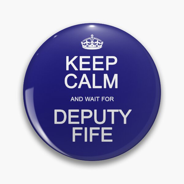 Item preview, Keep Calm and wait for Deputy Fife designed and sold by Normbot2000.