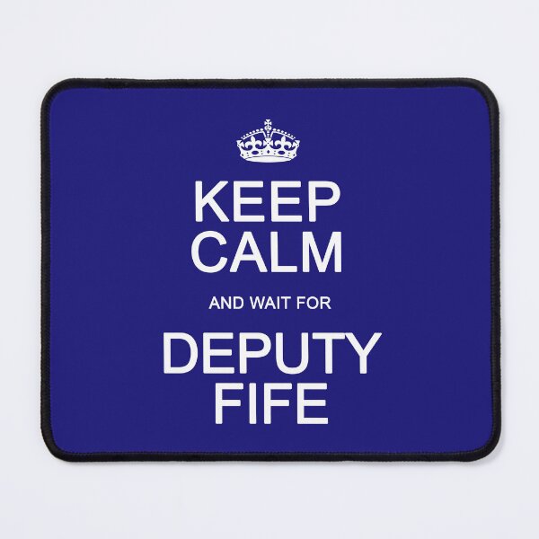 Item preview, Keep Calm and wait for Deputy Fife designed and sold by Normbot2000.