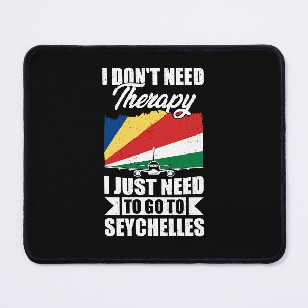 Item preview, I Don't Need Therapy I Just Need to Go to Seychelles designed and sold by GabbyKash.