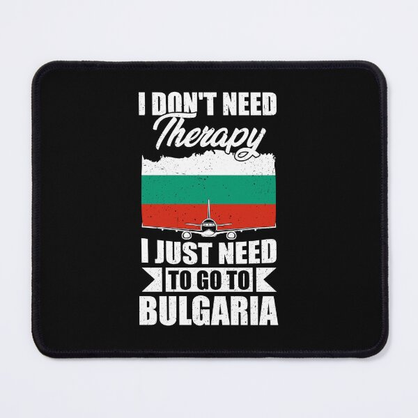 Item preview, I Don't Need Therapy I Just Need to Go to Bulgaria designed and sold by GabbyKash.