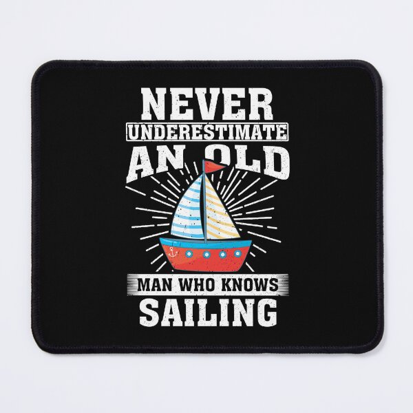 Item preview, Never Underestimate an Old Man Who knows sailing designed and sold by CosmoKitsch.