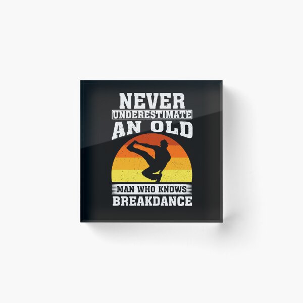 Item preview, Never Underestimate an Old Man Who knows Breakdance  designed and sold by CosmoKitsch.