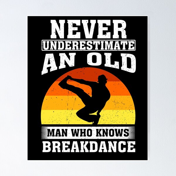 Item preview, Never Underestimate an Old Man Who knows Breakdance  designed and sold by CosmoKitsch.