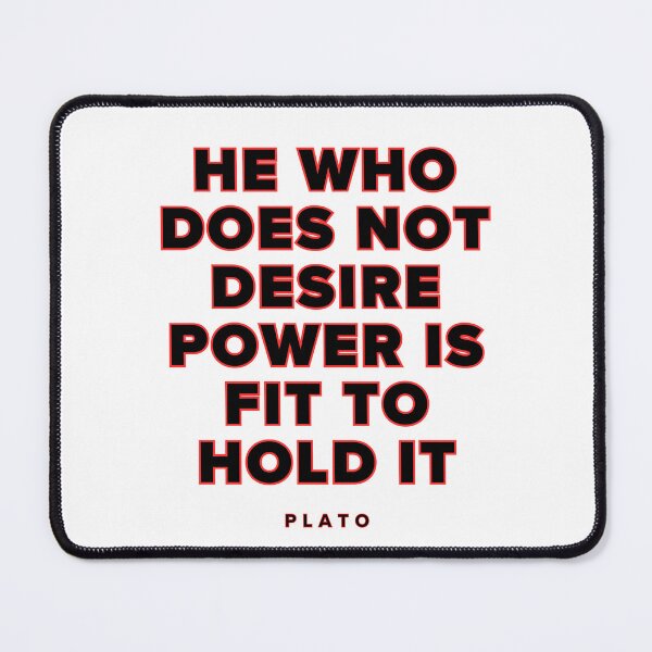 Item preview, He who does not desire power is fit to hold it. designed and sold by jamesgerardking.