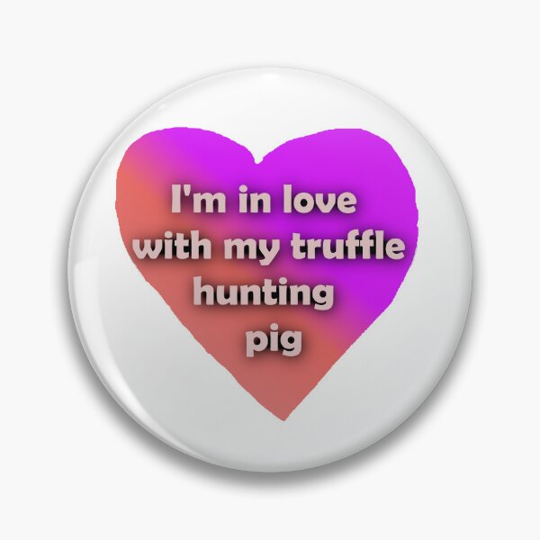 Item preview, I'm in love with my truffle hunting pig designed and sold by Katy Fryd.