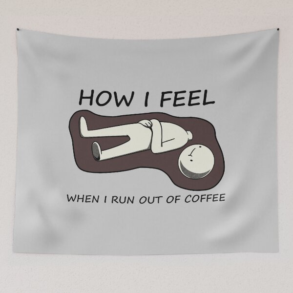 Item preview, How I Feel When I Run Out Of Coffee by Tobe Fonseca designed and sold by Tobe Fonseca®.