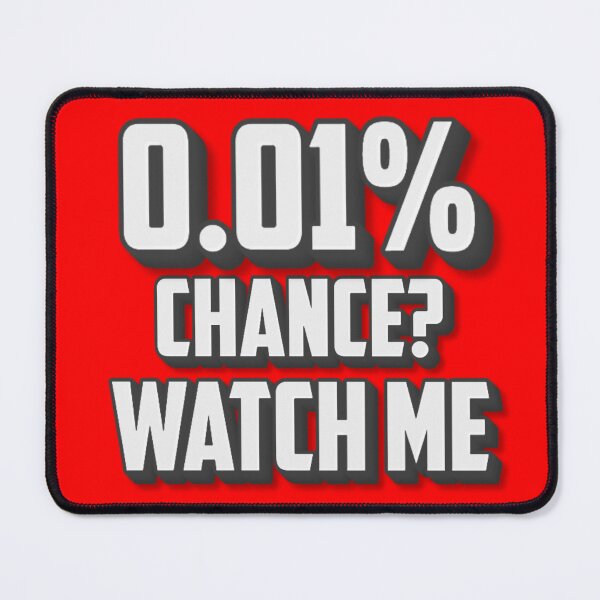 Item preview, 0.01% Chance Watch Me Quote designed and sold by CHERN-CHOM.