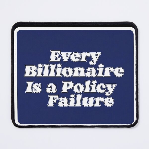Item preview, Every Billionaire Is a Policy Failure designed and sold by Owcomm.