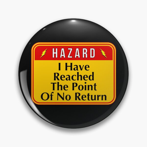 Item preview, HAZARD:  I Have Reached The Point Of No Return - funny warning signs designed and sold by DesignsFromTW-S.