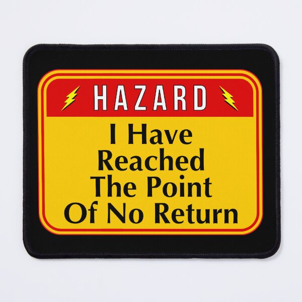 Item preview, HAZARD: I Have Reached The Point Of No Return - funny warning signs designed and sold by DesignsFromTW-S.