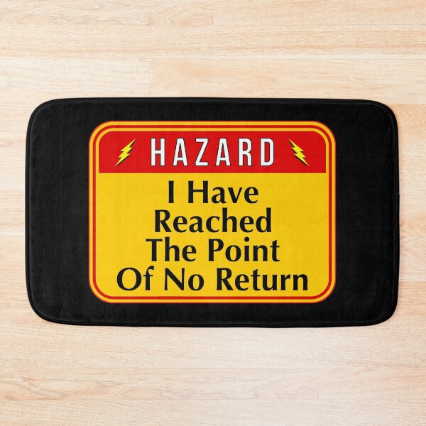 Item preview, HAZARD:  I Have Reached The Point Of No Return - funny warning signs designed and sold by DesignsFromTW-S.