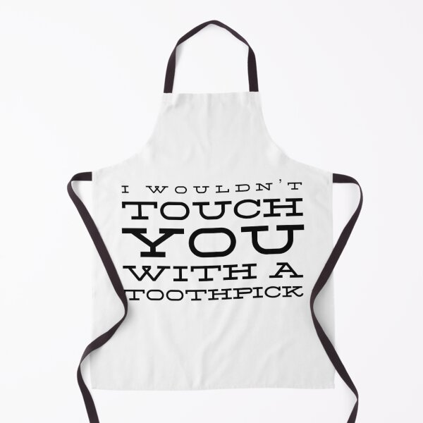Item preview, I Wouldn’t Touch You With A Toothpick designed and sold by IVibeClothing.