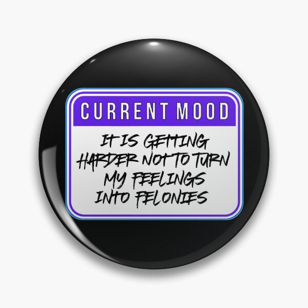 Item preview, CURRENT MOOD:  It Is Getting Harder Not To Turn My Feelings Into Felonies - funny warning signs designed and sold by DesignsFromTW-S.