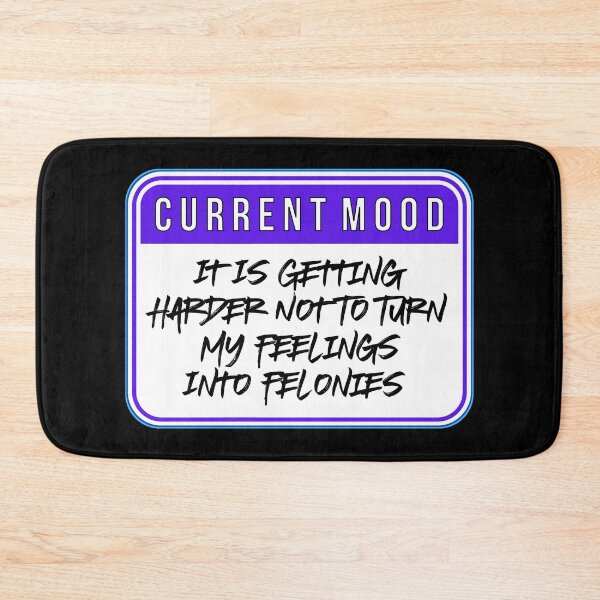 Item preview, CURRENT MOOD:  It Is Getting Harder Not To Turn My Feelings Into Felonies - funny warning signs designed and sold by DesignsFromTW-S.
