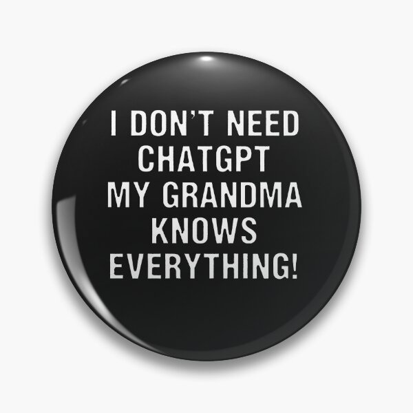 Item preview, I Don't Need ChatGPT My Grandma Knows Everything! designed and sold by Owcomm.