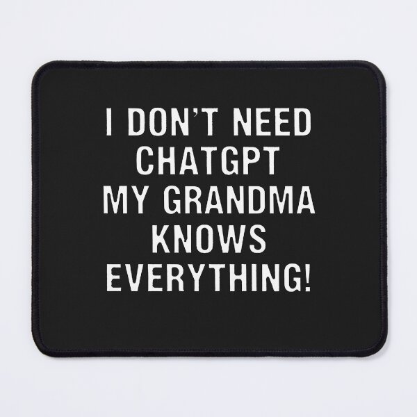 Item preview, I Don't Need ChatGPT My Grandma Knows Everything! designed and sold by Owcomm.